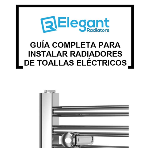 Guía Completa para Instalar Radiadores de Toallas Eléctricos