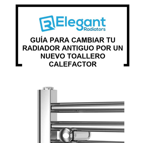 Guía para Cambiar tu Radiador Antiguo por un Nuevo Toallero Calefactor