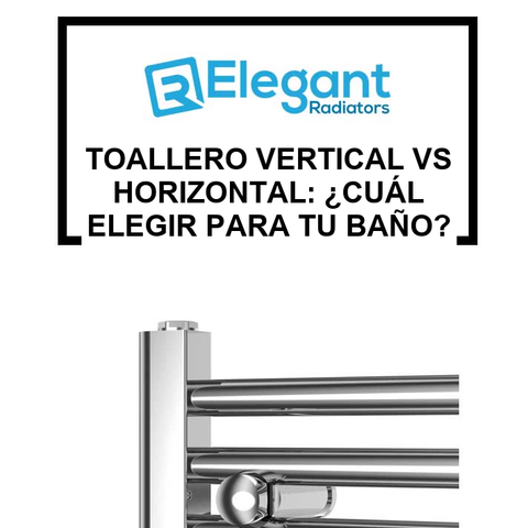 Toallero Vertical vs Horizontal: ¿Cuál Elegir para Tu Baño? [Comparativa 2026]